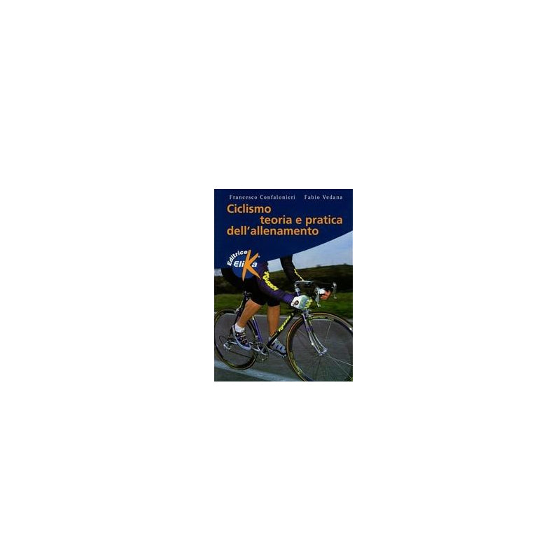 Elika - Ciclismo teoria e pratica dell'allenamento (sconto 50%)